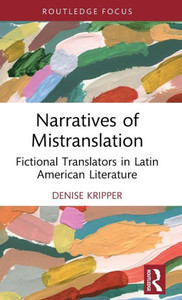 Narratives Of Mistranslation (Routledge Studies In Literary Translation) Narratives Of Mistranslation (Routledge Studies In Literary Translation)