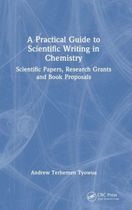 A Practical Guide To Scientific Writing In Chemistry: Scientific Papers, Research Grants And Book Proposals A Practical Guide To Scientific Writing In Chemistry: Scientific Papers, Research Grants And Book Proposals
