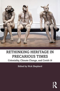 Rethinking Heritage In Precarious Times Rethinking Heritage In Precarious Times