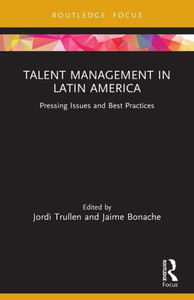 Talent Management In Latin America (Routledge Focus On Issues In Global Talent Management) Talent Management In Latin America (Routledge Focus On Issues In Global Talent Management)