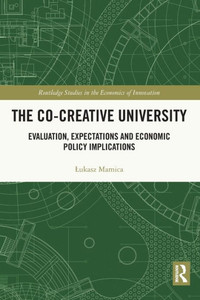 The Co-Creative University (Routledge Studies In The Economics Of Innovation) The Co-Creative University (Routledge Studies In The Economics Of Innovation)