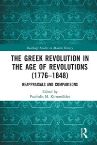 The Greek Revolution In The Age Of Revolutions (1776-1848) (Routledge Studies In Modern European History)