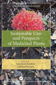 Sustainable Uses And Prospects Of Medicinal Plants (Exploring Medicinal Plants) Sustainable Uses And Prospects Of Medicinal Plants (Exploring Medicinal Plants)