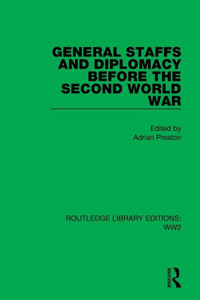 General Staffs And Diplomacy Before The Second World War (Routledge Library Editions: Ww2)