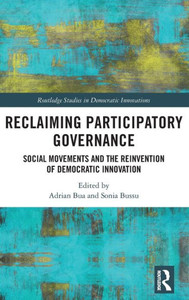 Reclaiming Participatory Governance: Social Movements And The Reinvention Of Democratic Innovation (Routledge Studies In Democratic Innovations) Reclaiming Participatory Governance: Social Movements And The Reinvention Of Democratic Innovation (Routledge Studies In Democratic Innovations)
