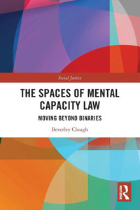 The Spaces Of Mental Capacity Law (Social Justice) The Spaces Of Mental Capacity Law (Social Justice)