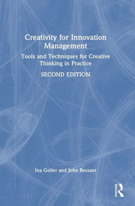 Creativity For Innovation Management: Tools And Techniques For Creative Thinking In Practice Creativity For Innovation Management: Tools And Techniques For Creative Thinking In Practice