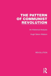 The Pattern Of Communist Revolution (Routledge Library Editions: Revolution)