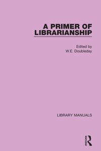 A Primer Of Librarianship: Being Chapters Of Practical Instruction By Recognised Authorities (Library Manuals) A Primer Of Librarianship: Being Chapters Of Practical Instruction By Recognised Authorities (Library Manuals)