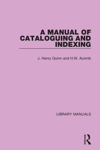 A Manual Of Cataloguing And Indexing (Library Manuals) A Manual Of Cataloguing And Indexing (Library Manuals)