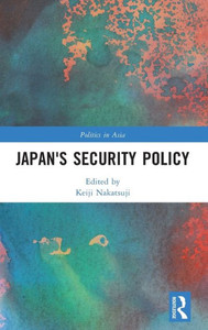 Japan'S Security Policy (Politics In Asia) Japan'S Security Policy (Politics In Asia)