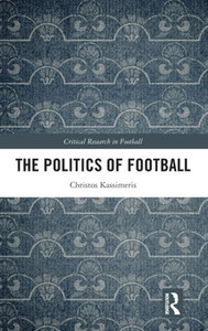 The Politics Of Football (Critical Research In Football) The Politics Of Football (Critical Research In Football)