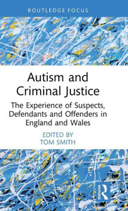 Autism And Criminal Justice (Routledge Contemporary Issues In Criminal Justice And Procedure)