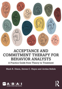 Acceptance And Commitment Therapy For Behavior Analysts (Behavior Science) Acceptance And Commitment Therapy For Behavior Analysts (Behavior Science)