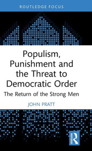 Populism, Punishment And The Threat To Democratic Order (Routledge Studies In Crime And Society)