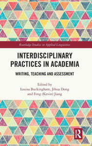 Interdisciplinary Practices In Academia (Routledge Studies In Applied Linguistics) Interdisciplinary Practices In Academia (Routledge Studies In Applied Linguistics)