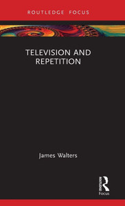 Television And Repetition (Routledge Focus)