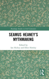 Seamus HeaneyS Mythmaking (Routledge Studies In Irish Literature) Seamus HeaneyS Mythmaking (Routledge Studies In Irish Literature)