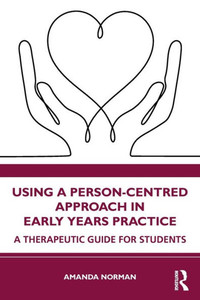 Using A Person-Centred Approach In Early Years Practice Using A Person-Centred Approach In Early Years Practice