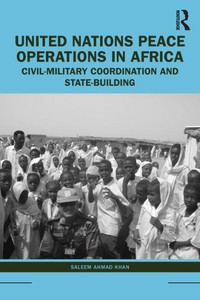 United Nations Peace Operations In Africa: Civil-Military Coordination And State-Building United Nations Peace Operations In Africa: Civil-Military Coordination And State-Building