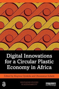 Digital Innovations For A Circular Plastic Economy In Africa (Routledge Studies In Sustainability) Digital Innovations For A Circular Plastic Economy In Africa (Routledge Studies In Sustainability)
