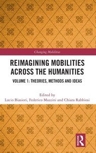 Reimagining Mobilities Across The Humanities (Changing Mobilities) Reimagining Mobilities Across The Humanities (Changing Mobilities)