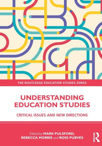 Understanding Education Studies (The Routledge Education Studies Series) Understanding Education Studies (The Routledge Education Studies Series)