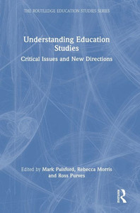 Understanding Education Studies: Critical Issues And New Directions (The Routledge Education Studies Series)