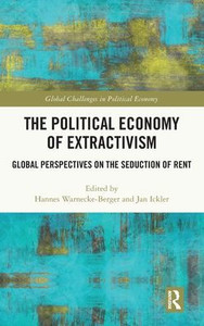 The Political Economy Of Extractivism (Global Challenges In Political Economy) The Political Economy Of Extractivism (Global Challenges In Political Economy)