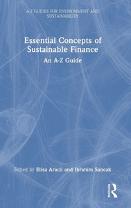 Essential Concepts Of Sustainable Finance (A-Z Guides For Environment And Sustainability) Essential Concepts Of Sustainable Finance (A-Z Guides For Environment And Sustainability)