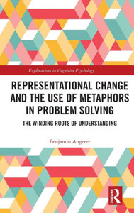 Representational Change And The Use Of Metaphors In Problem Solving (Explorations In Cognitive Psychology)