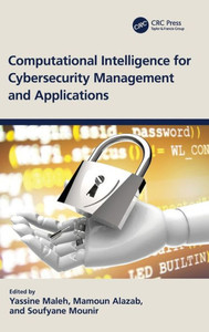 Computational Intelligence For Cybersecurity Management And Applications (Advances In Cybersecurity Management) Computational Intelligence For Cybersecurity Management And Applications (Advances In Cybersecurity Management)