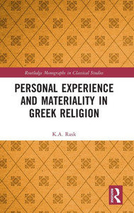 Personal Experience And Materiality In Greek Religion (Routledge Monographs In Classical Studies)