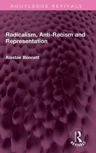 Radicalism, Anti-Racism And Representation (Routledge Revivals)