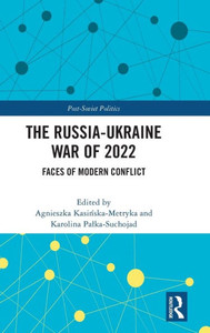 The Russia-Ukraine War Of 2022 (Post-Soviet Politics) The Russia-Ukraine War Of 2022 (Post-Soviet Politics)