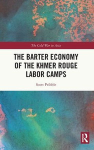 The Barter Economy Of The Khmer Rouge Labor Camps (The Cold War In Asia)