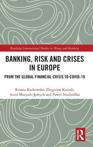 Banking, Risk And Crises In Europe (Routledge International Studies In Money And Banking)