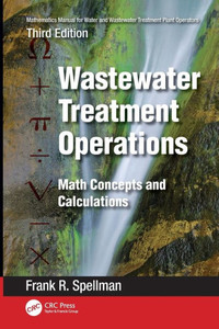 Mathematics Manual For Water And Wastewater Treatment Plant Operators: Wastewater Treatment Operations Mathematics Manual For Water And Wastewater Treatment Plant Operators: Wastewater Treatment Operations