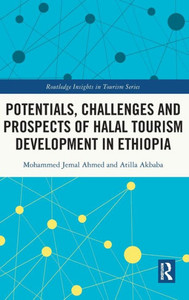 Potentials, Challenges And Prospects Of Halal Tourism Development In Ethiopia (Routledge Insights In Tourism Series) Potentials, Challenges And Prospects Of Halal Tourism Development In Ethiopia (Routledge Insights In Tourism Series)