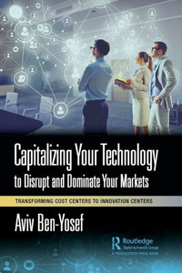 Capitalizing Your Technology To Disrupt And Dominate Your Markets Capitalizing Your Technology To Disrupt And Dominate Your Markets