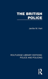 The British Police (Routledge Library Editions: Police And Policing) The British Police (Routledge Library Editions: Police And Policing)