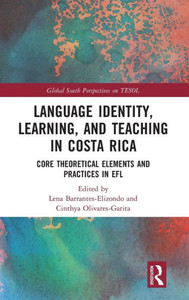 Language Identity, Learning, And Teaching In Costa Rica (Global South Perspectives On Tesol)