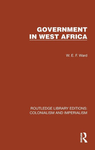 Government In West Africa (Routledge Library Editions: Colonialism And Imperialism) Government In West Africa (Routledge Library Editions: Colonialism And Imperialism)