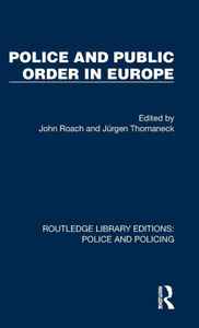 Police And Public Order In Europe (Routledge Library Editions: Police And Policing) Police And Public Order In Europe (Routledge Library Editions: Police And Policing)