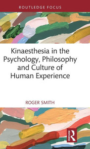 Kinaesthesia In The Psychology, Philosophy And Culture Of Human Experience