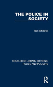 The Police In Society (Routledge Library Editions: Police And Policing) The Police In Society (Routledge Library Editions: Police And Policing)