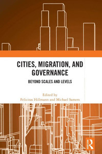 Cities, Migration, And Governance Cities, Migration, And Governance