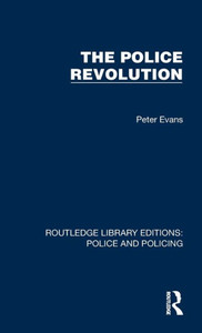The Police Revolution (Routledge Library Editions: Police And Policing) The Police Revolution (Routledge Library Editions: Police And Policing)