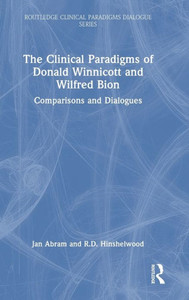 The Clinical Paradigms Of Donald Winnicott And Wilfred Bion (Routledge Clinical Paradigms Dialogue Series) The Clinical Paradigms Of Donald Winnicott And Wilfred Bion (Routledge Clinical Paradigms Dialogue Series)