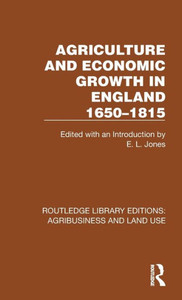 Agriculture And Economic Growth In England 1650-1815 (Routledge Library Editions: Agribusiness And Land Use)